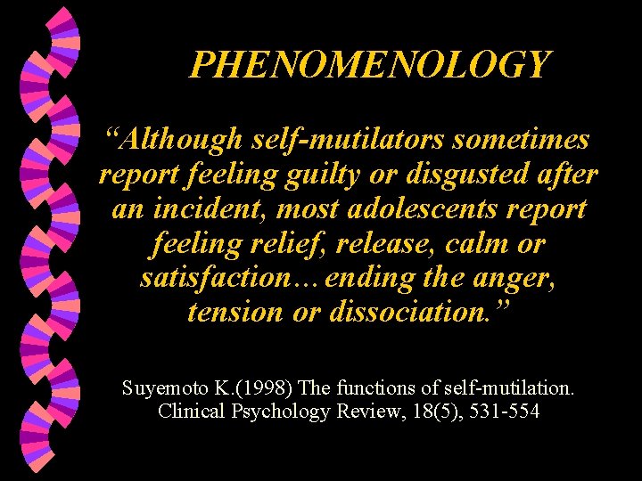PHENOMENOLOGY “Although self-mutilators sometimes report feeling guilty or disgusted after an incident, most adolescents