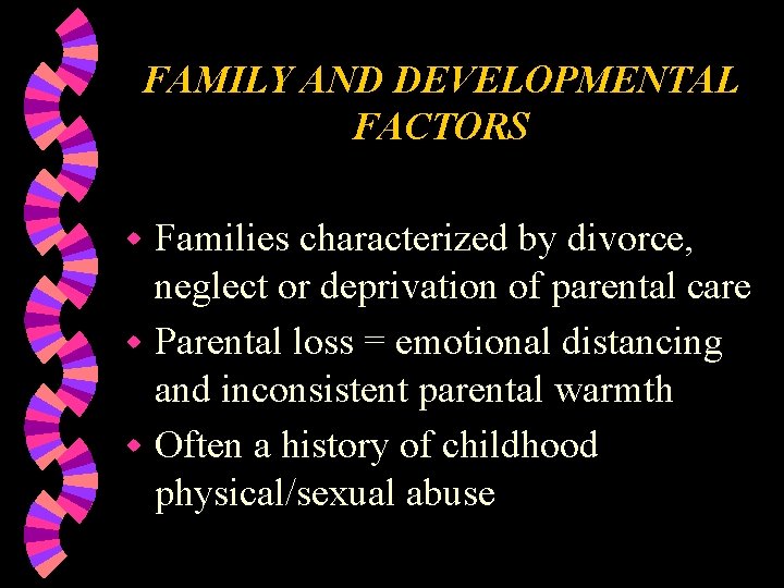 FAMILY AND DEVELOPMENTAL FACTORS Families characterized by divorce, neglect or deprivation of parental care
