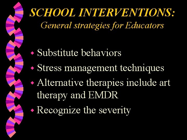 SCHOOL INTERVENTIONS: General strategies for Educators w Substitute behaviors w Stress management techniques w