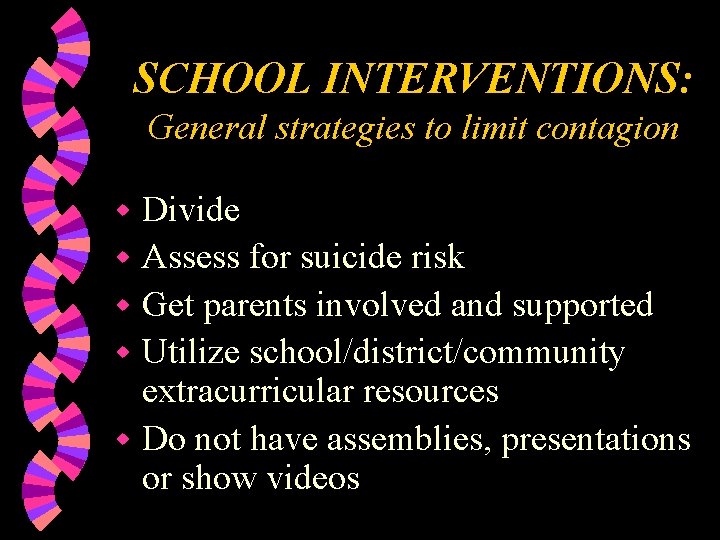 SCHOOL INTERVENTIONS: General strategies to limit contagion Divide w Assess for suicide risk w