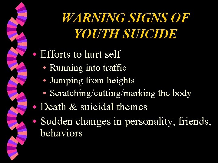 WARNING SIGNS OF YOUTH SUICIDE w Efforts to hurt self • Running into traffic