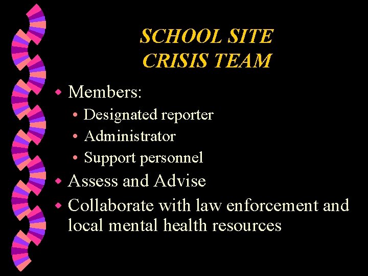 SCHOOL SITE CRISIS TEAM w Members: • Designated reporter • Administrator • Support personnel