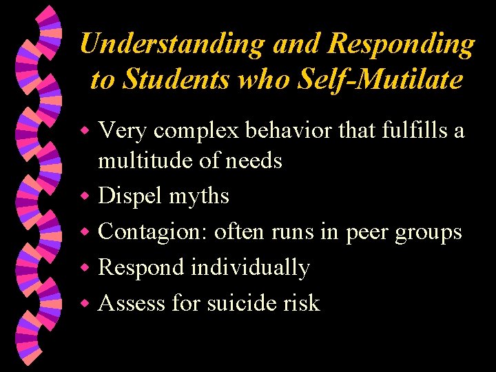 Understanding and Responding to Students who Self-Mutilate Very complex behavior that fulfills a multitude