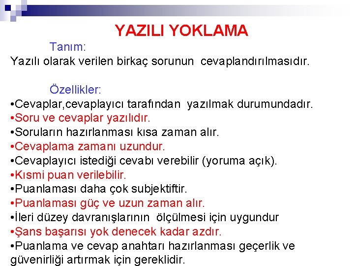 YAZILI YOKLAMA Tanım: Yazılı olarak verilen birkaç sorunun cevaplandırılmasıdır. Özellikler: • Cevaplar, cevaplayıcı tarafından YAZILI YOKLAMA Tanım: Yazılı olarak verilen birkaç sorunun cevaplandırılmasıdır. Özellikler: • Cevaplar, cevaplayıcı tarafından