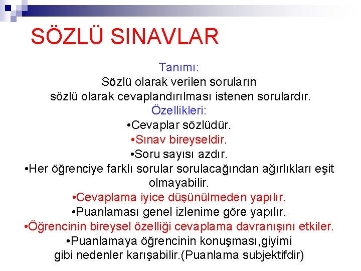 SÖZLÜ SINAVLAR Tanımı: Sözlü olarak verilen soruların sözlü olarak cevaplandırılması istenen sorulardır. Özellikleri: • SÖZLÜ SINAVLAR Tanımı: Sözlü olarak verilen soruların sözlü olarak cevaplandırılması istenen sorulardır. Özellikleri: •