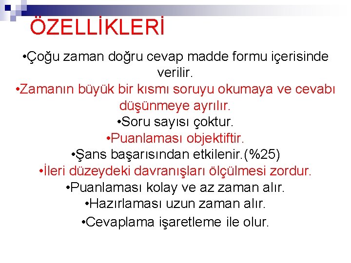 ÖZELLİKLERİ • Çoğu zaman doğru cevap madde formu içerisinde verilir. • Zamanın büyük bir ÖZELLİKLERİ • Çoğu zaman doğru cevap madde formu içerisinde verilir. • Zamanın büyük bir