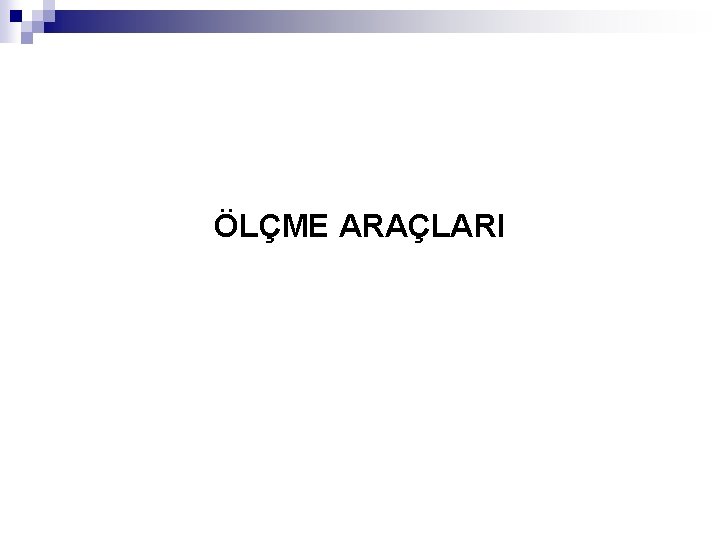 ÖLÇME ARAÇLARI ÖLÇME ARAÇLARI