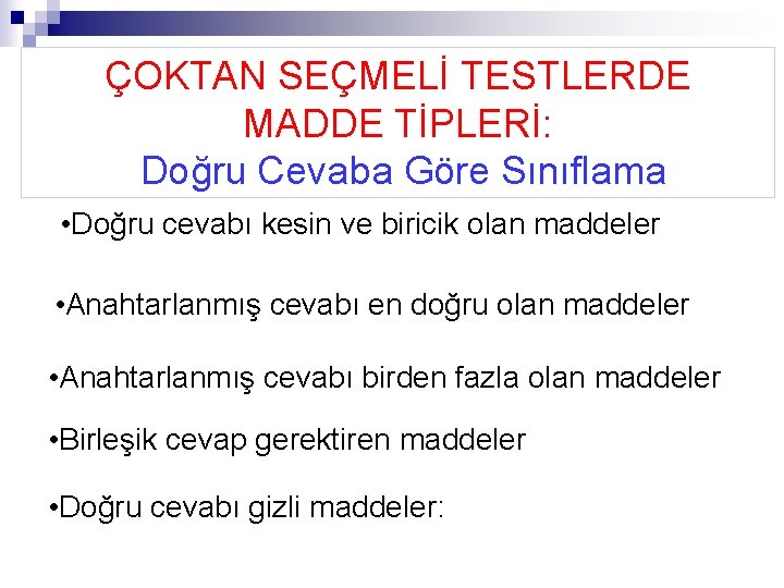ÇOKTAN SEÇMELİ TESTLERDE MADDE TİPLERİ: Doğru Cevaba Göre Sınıflama • Doğru cevabı kesin ve ÇOKTAN SEÇMELİ TESTLERDE MADDE TİPLERİ: Doğru Cevaba Göre Sınıflama • Doğru cevabı kesin ve