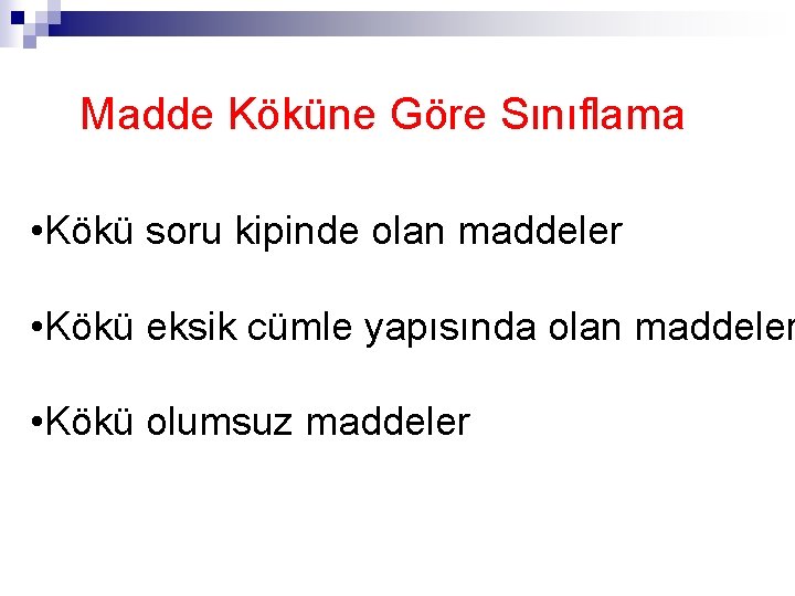 Madde Köküne Göre Sınıflama • Kökü soru kipinde olan maddeler • Kökü eksik cümle Madde Köküne Göre Sınıflama • Kökü soru kipinde olan maddeler • Kökü eksik cümle