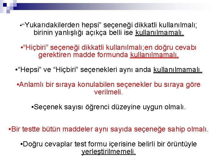 • “Yukarıdakilerden hepsi” seçeneği dikkatli kullanılmalı; birinin yanlışlığı açıkça belli ise kullanılmamalı. • • “Yukarıdakilerden hepsi” seçeneği dikkatli kullanılmalı; birinin yanlışlığı açıkça belli ise kullanılmamalı. •