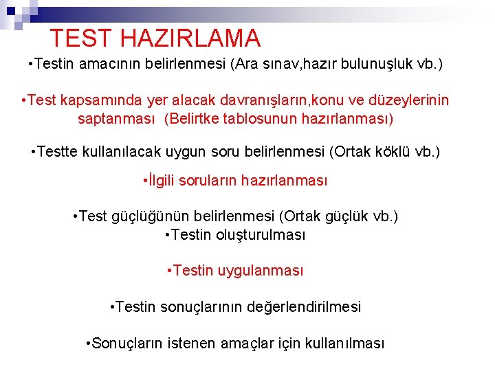 TEST HAZIRLAMA • Testin amacının belirlenmesi (Ara sınav, hazır bulunuşluk vb. ) • Test TEST HAZIRLAMA • Testin amacının belirlenmesi (Ara sınav, hazır bulunuşluk vb. ) • Test