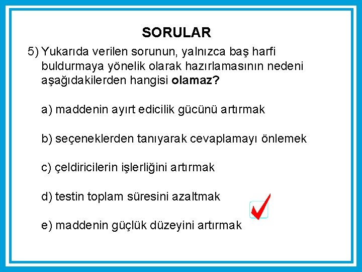 SORULAR 5) Yukarıda verilen sorunun, yalnızca baş harfi buldurmaya yönelik olarak hazırlamasının nedeni aşağıdakilerden SORULAR 5) Yukarıda verilen sorunun, yalnızca baş harfi buldurmaya yönelik olarak hazırlamasının nedeni aşağıdakilerden