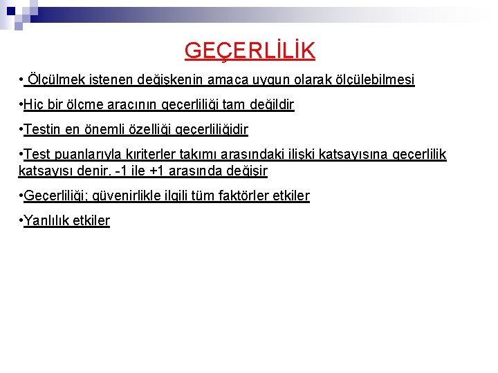 GEÇERLİLİK • Ölçülmek istenen değişkenin amaca uygun olarak ölçülebilmesi • Hiç bir ölçme aracının GEÇERLİLİK • Ölçülmek istenen değişkenin amaca uygun olarak ölçülebilmesi • Hiç bir ölçme aracının