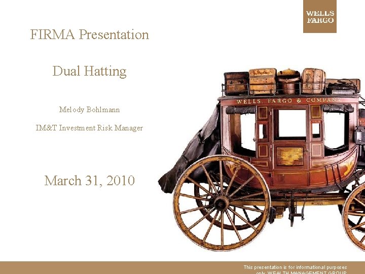 FIRMA Presentation Dual Hatting Melody Bohlmann IM&T Investment Risk Manager March 31, 2010 This