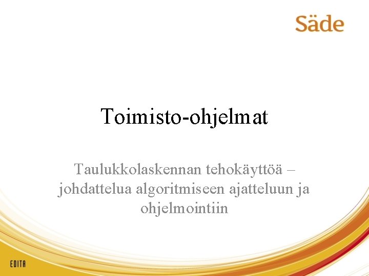 Toimisto-ohjelmat Taulukkolaskennan tehokäyttöä – johdattelua algoritmiseen ajatteluun ja ohjelmointiin 