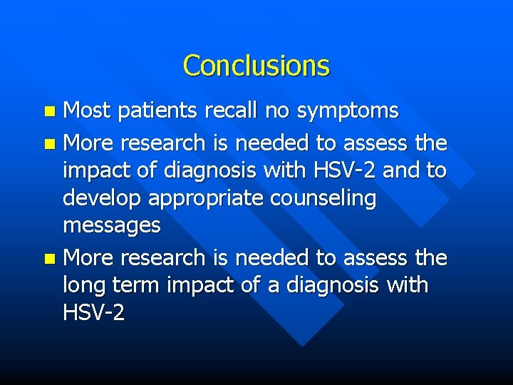 Conclusions Most patients recall no symptoms n More research is needed to assess the