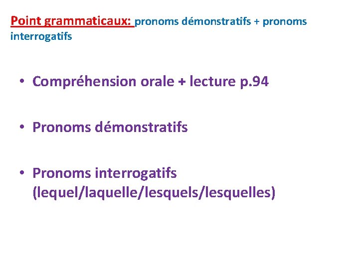 Point grammaticaux: pronoms démonstratifs + pronoms interrogatifs • Compréhension orale + lecture p. 94