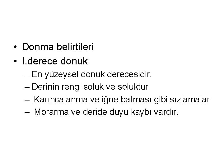  • Donma belirtileri • I. derece donuk – En yüzeysel donuk derecesidir. –