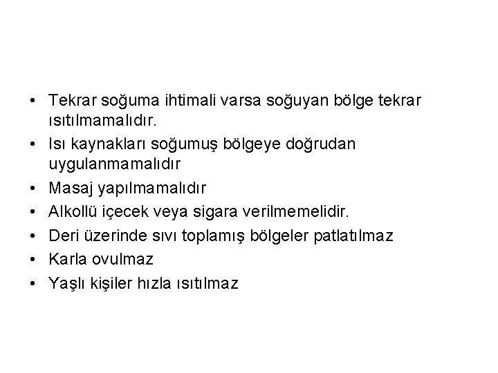  • Tekrar soğuma ihtimali varsa soğuyan bölge tekrar ısıtılmamalıdır. • Isı kaynakları soğumuş