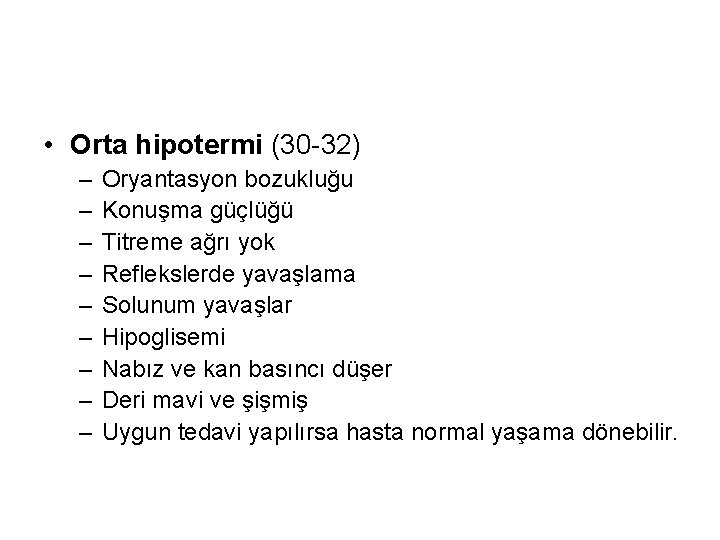  • Orta hipotermi (30 -32) – – – – – Oryantasyon bozukluğu Konuşma