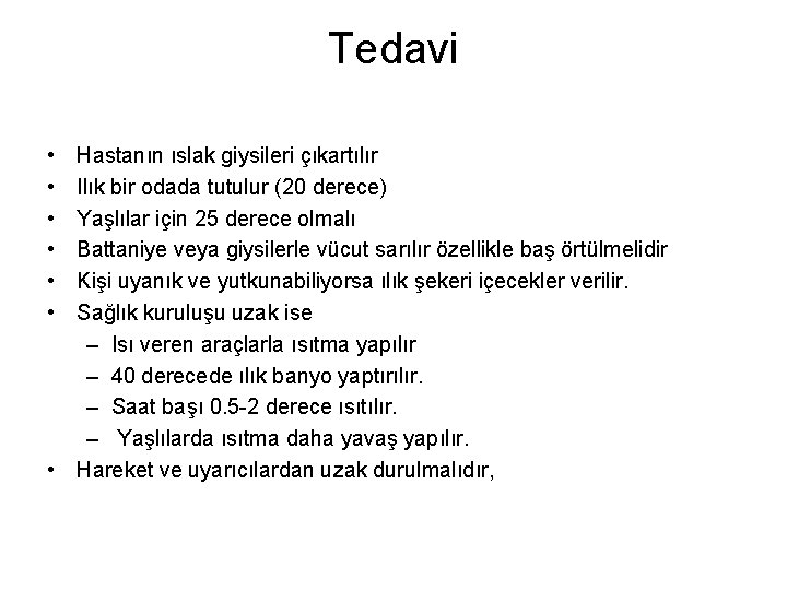 Tedavi • • • Hastanın ıslak giysileri çıkartılır Ilık bir odada tutulur (20 derece)