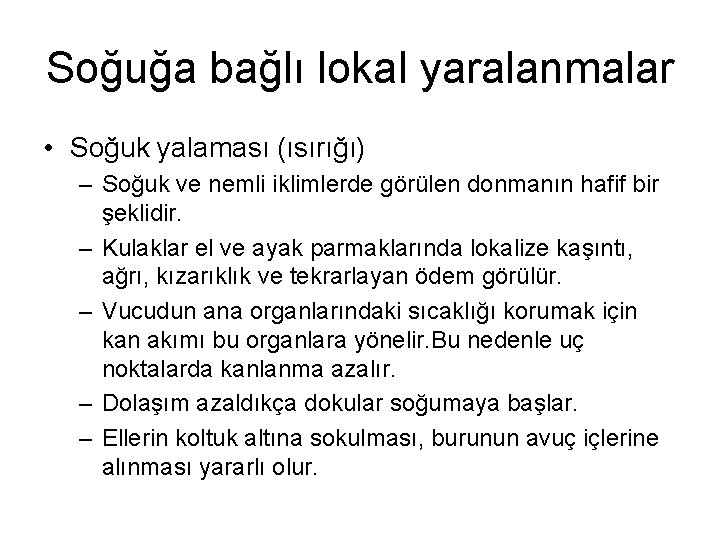 Soğuğa bağlı lokal yaralanmalar • Soğuk yalaması (ısırığı) – Soğuk ve nemli iklimlerde görülen