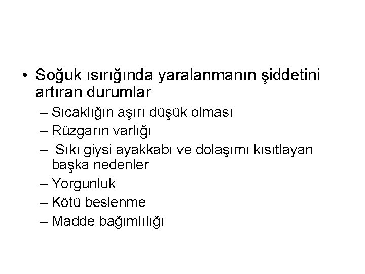  • Soğuk ısırığında yaralanmanın şiddetini artıran durumlar – Sıcaklığın aşırı düşük olması –