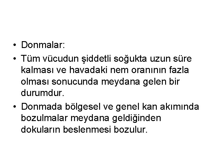  • Donmalar: • Tüm vücudun şiddetli soğukta uzun süre kalması ve havadaki nem