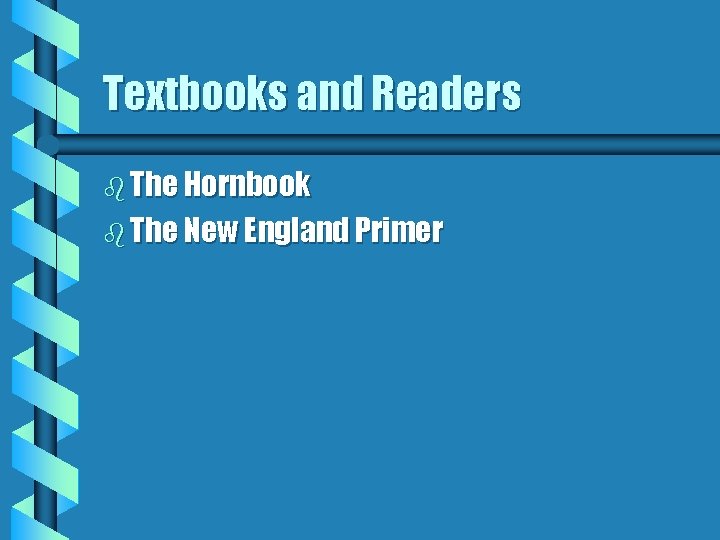 Textbooks and Readers b The Hornbook b The New England Primer 