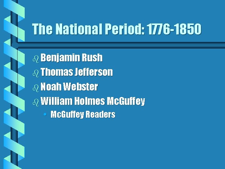 The National Period: 1776 -1850 b Benjamin Rush b Thomas Jefferson b Noah Webster
