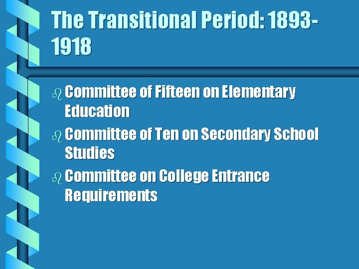 The Transitional Period: 18931918 b Committee of Fifteen on Elementary Education b Committee of