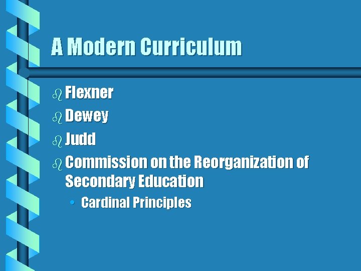 A Modern Curriculum b Flexner b Dewey b Judd b Commission on the Reorganization