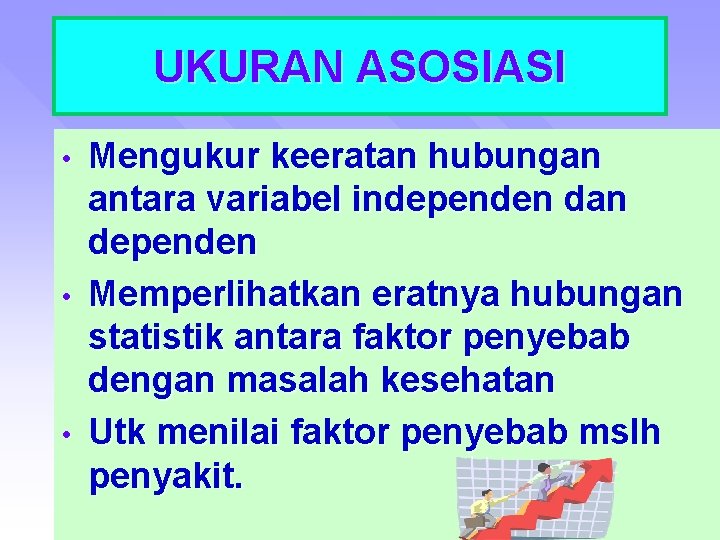 UKURAN ASOSIASI • • • Mengukur keeratan hubungan antara variabel independen dan dependen Memperlihatkan