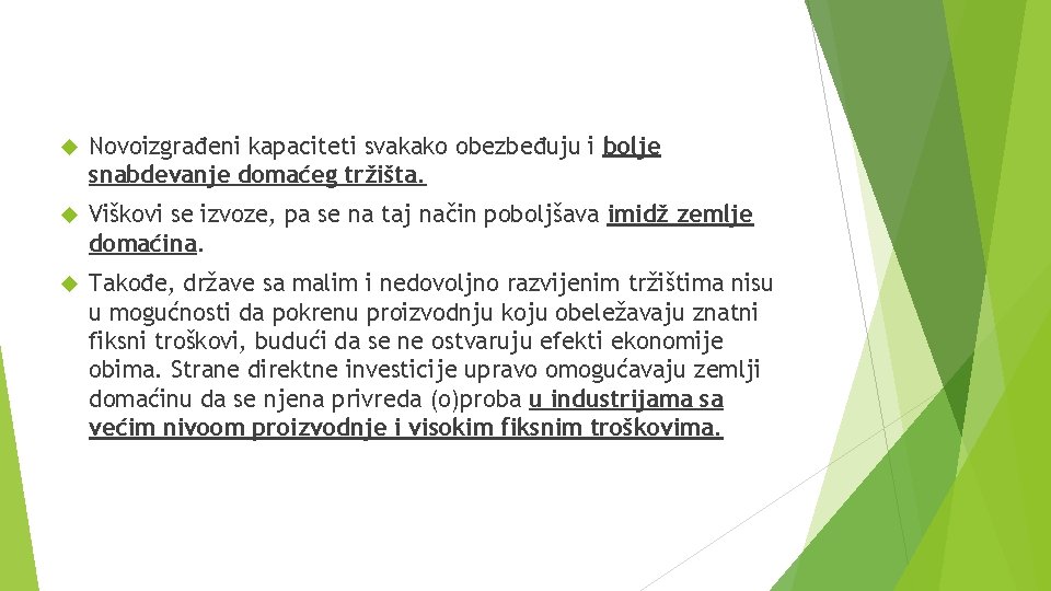  Novoizgrađeni kapaciteti svakako obezbeđuju i bolje snabdevanje domaćeg tržišta. Viškovi se izvoze, pa