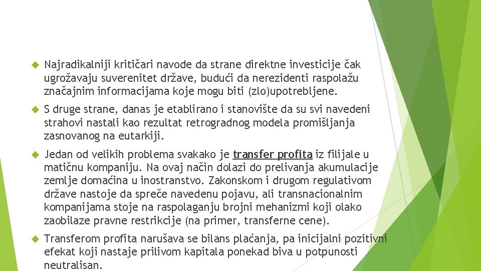  Najradikalniji kritičari navode da strane direktne investicije čak ugrožavaju suverenitet države, budući da