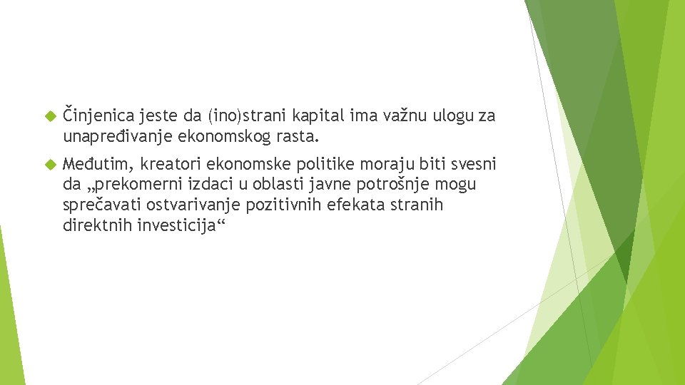  Činjenica jeste da (ino)strani kapital ima važnu ulogu za unapređivanje ekonomskog rasta. Međutim,