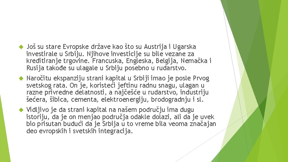  Još su stare Evropske države kao što su Austrija i Ugarska investirale u