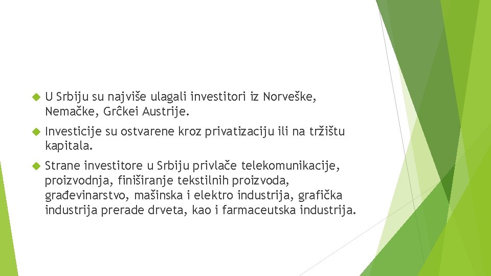  U Srbiju su najviše ulagali investitori iz Norveške, Nemačke, Grĉkei Austrije. Investicije su