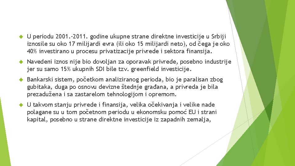  U periodu 2001. -2011. godine ukupne strane direktne investicije u Srbiji iznosile su