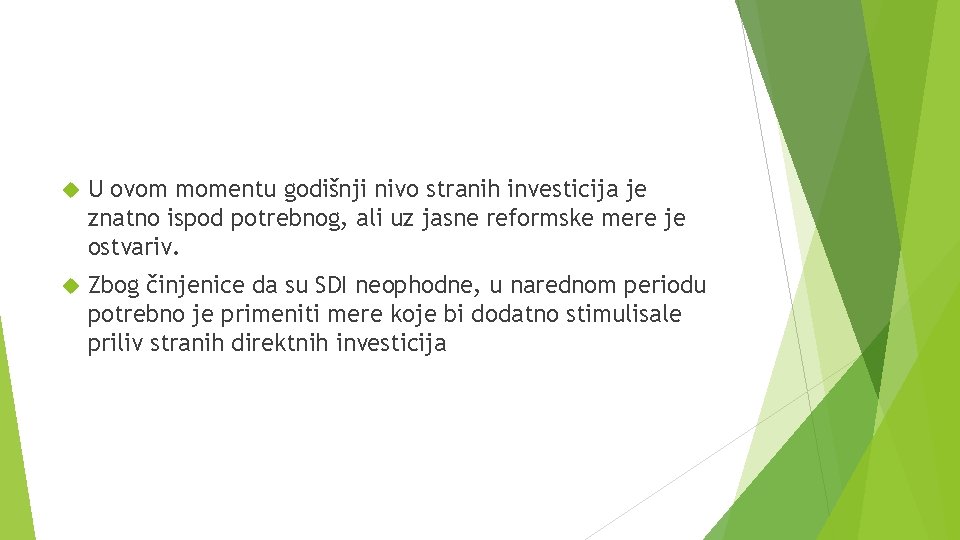  U ovom momentu godišnji nivo stranih investicija je znatno ispod potrebnog, ali uz