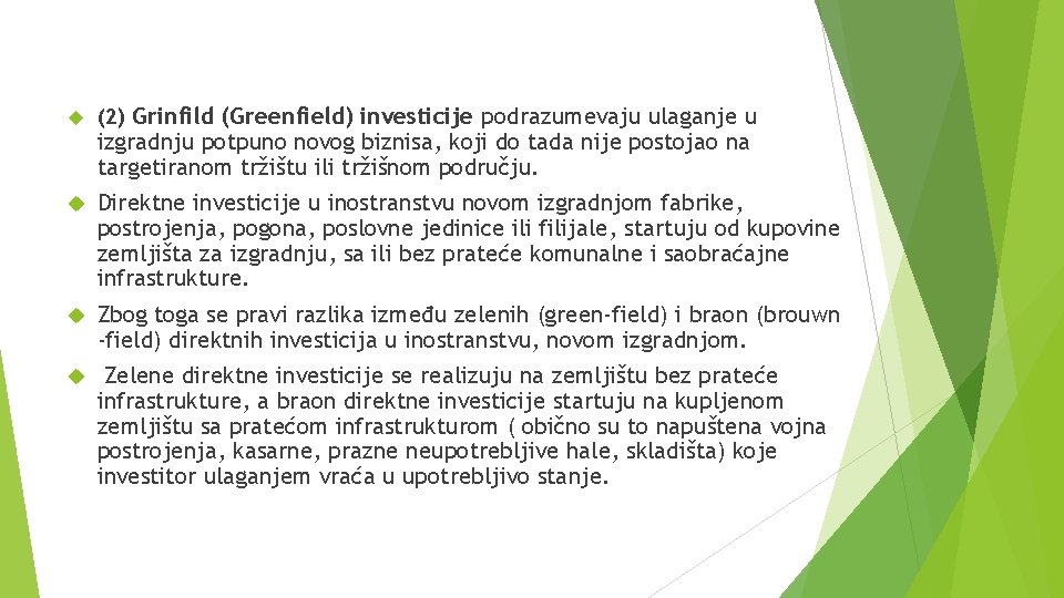  (2) Grinfild (Greenfield) investicije podrazumevaju ulaganje u Direktne investicije u inostranstvu novom izgradnjom