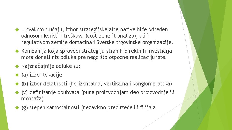  U svakom slučaju, izbor strategijske alternative biće određen odnosom koristi i troškova (cost