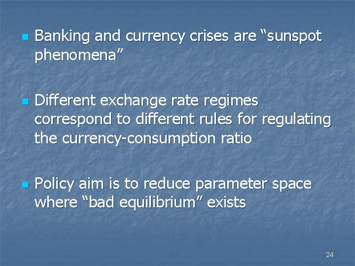 n n n Banking and currency crises are “sunspot phenomena” Different exchange rate regimes