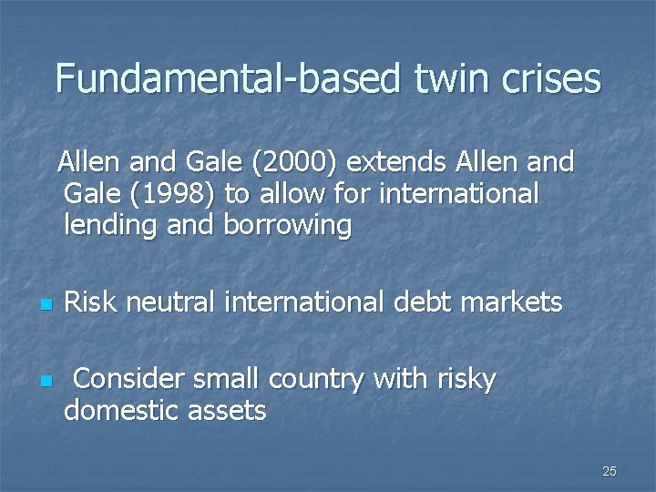 Fundamental-based twin crises Allen and Gale (2000) extends Allen and Gale (1998) to allow
