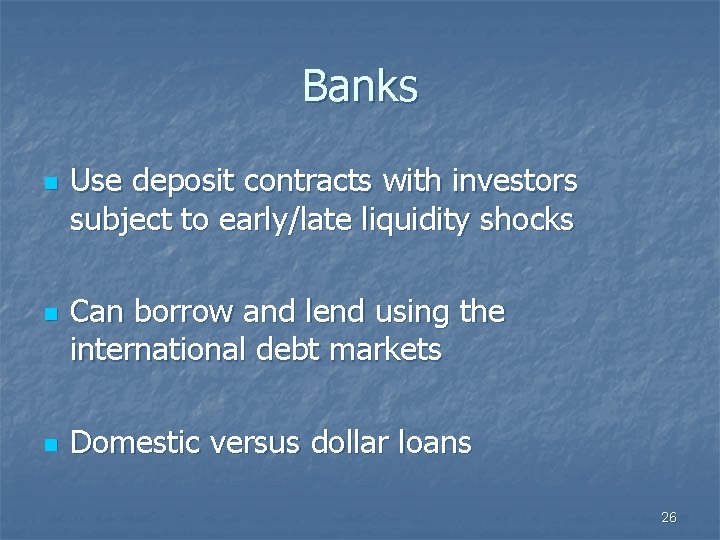 Banks n n n Use deposit contracts with investors subject to early/late liquidity shocks