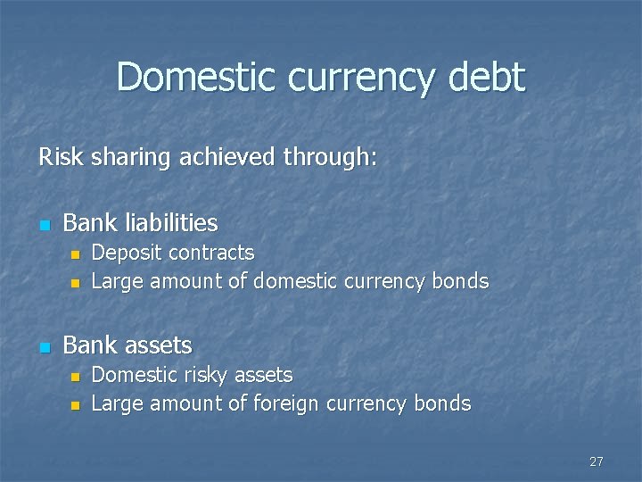 Domestic currency debt Risk sharing achieved through: n Bank liabilities n n n Deposit