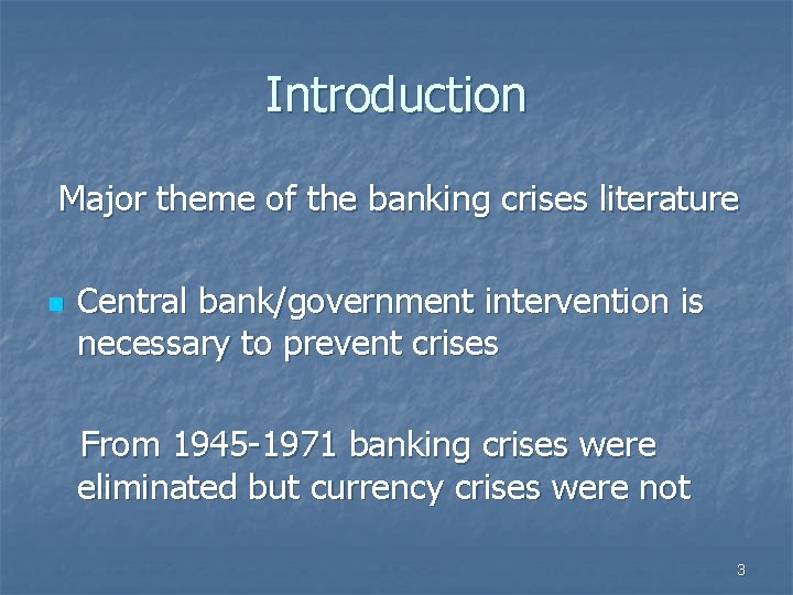 Introduction Major theme of the banking crises literature n Central bank/government intervention is necessary