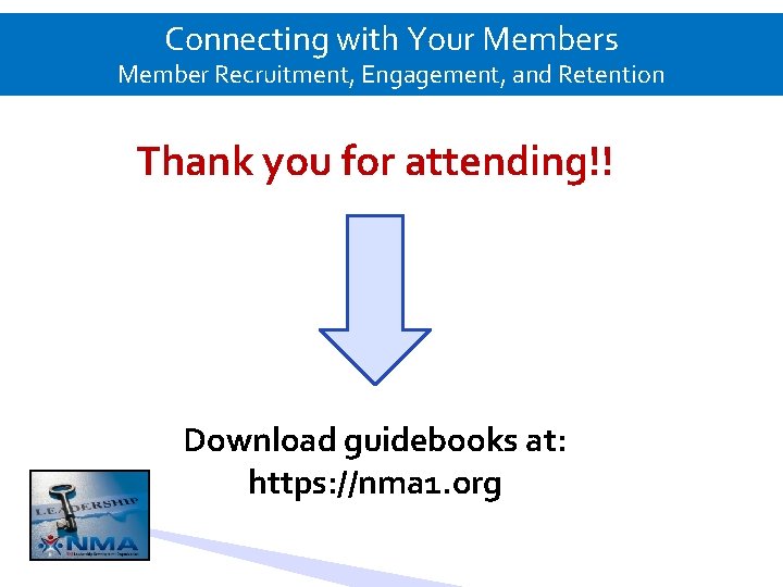 Connecting with Your Members Member Recruitment, Engagement, and Retention Thank you for attending!! Download