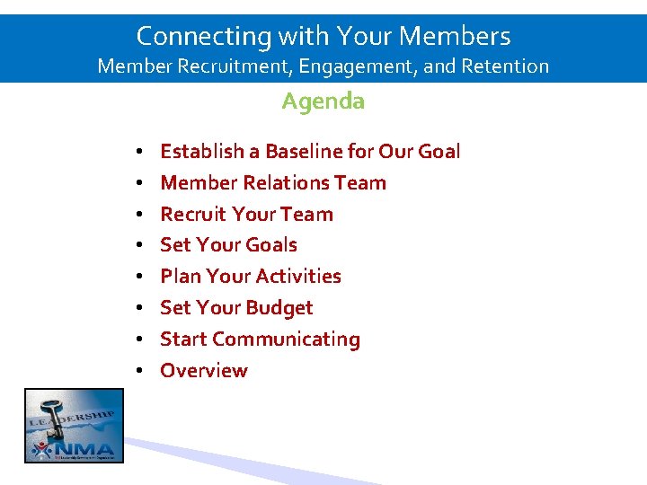 Connecting with Your Members Member Recruitment, Engagement, and Retention Agenda • • Establish a