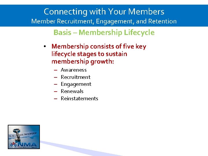 Connecting with Your Members Member Recruitment, Engagement, and Retention Basis – Membership Lifecycle •